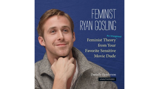 Hey Girl, Your Coffee Table Will Look Great With <em>Feminist Ryan Gosling</em> On It